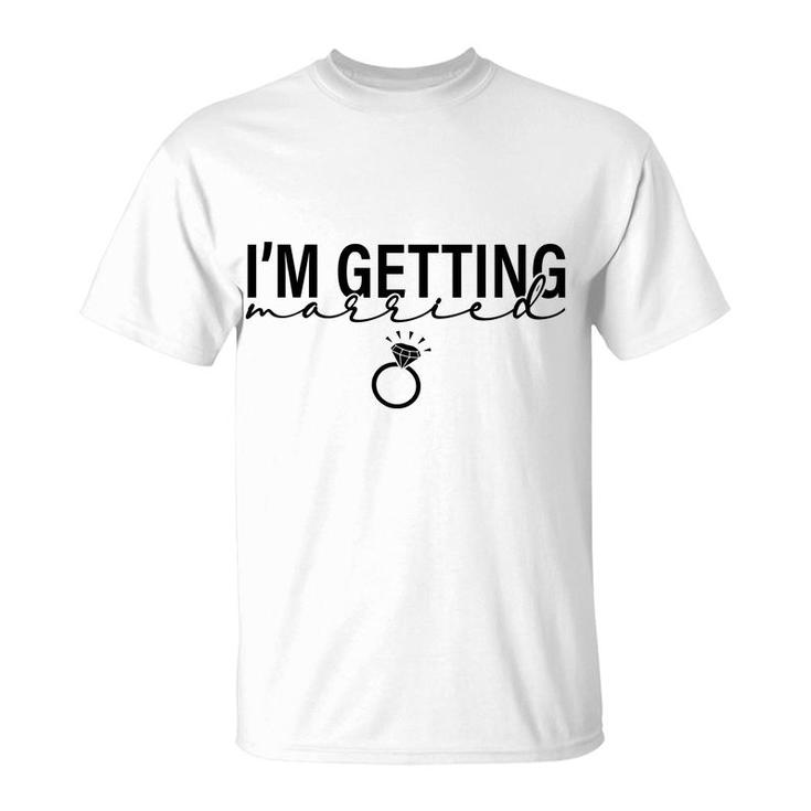 I Am Getting Married Great Ring For Couple T-Shirt