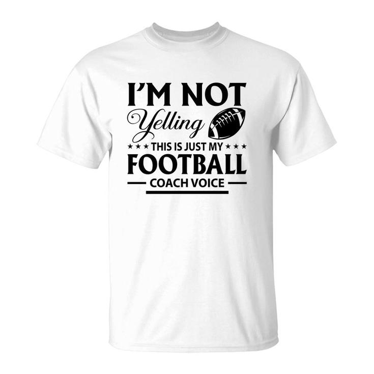 I Am Not Yelling This Is Just My Football Great Black T-Shirt