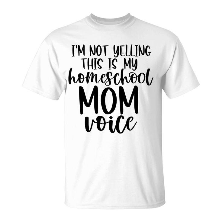 I Am Not Yelling This Is My Homeschool Mom T-Shirt