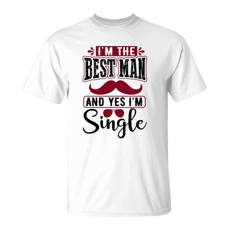 I Am The Best Man And Yes I Am Single Bachelor Party T-Shirt
