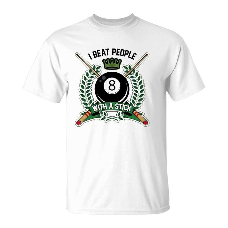 I Beat People With A Stick Pool Player Cute Billiards Gift T-Shirt