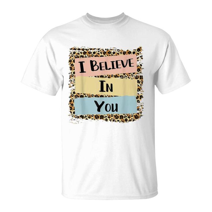 I Believe In You Leopard Motivational Testing Day Gift  T-Shirt