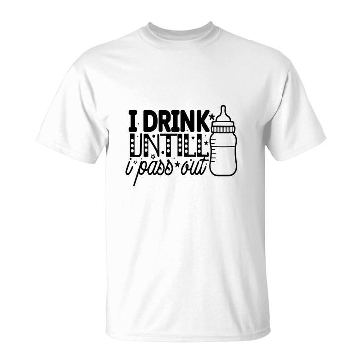 I Drink Untill I Pass Out Idea Gift For Baby T-Shirt