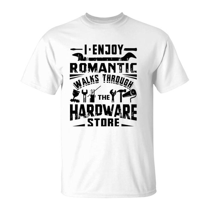 I Enjoy Romantic Walks Through The Hardware Store Handyman T-Shirt
