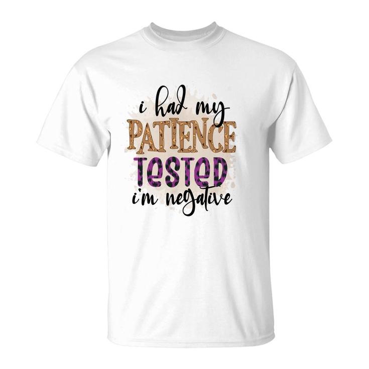 I Had My Patience Tested Im Negative Sarcastic Funny Quote T-Shirt