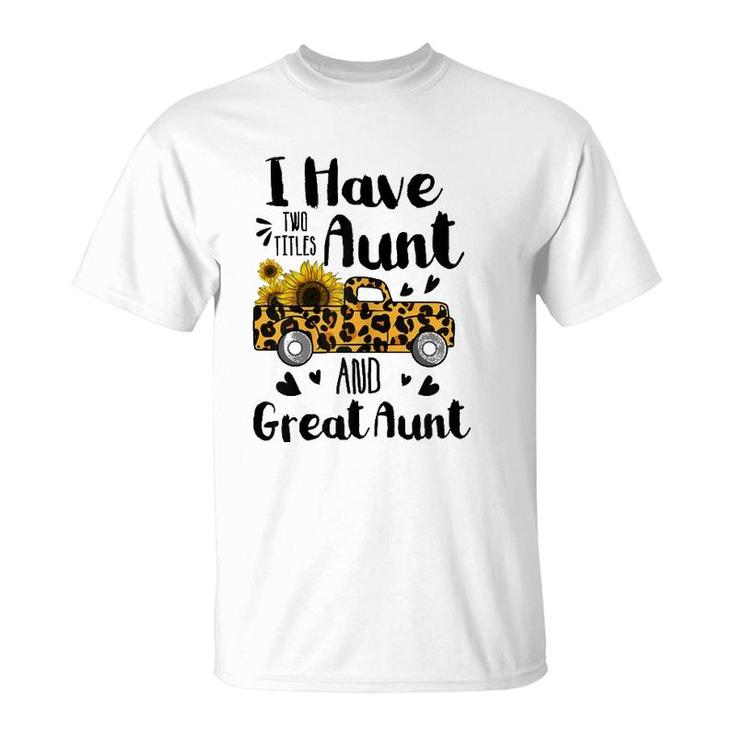 I Have Two Titles Aunt And Great Aunt Sunflower Truck T-Shirt