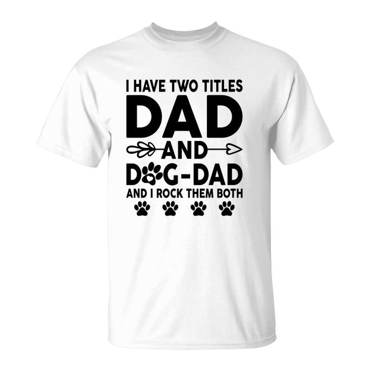 I Have Two Titles Dad And Dog Dad Cute T-Shirt