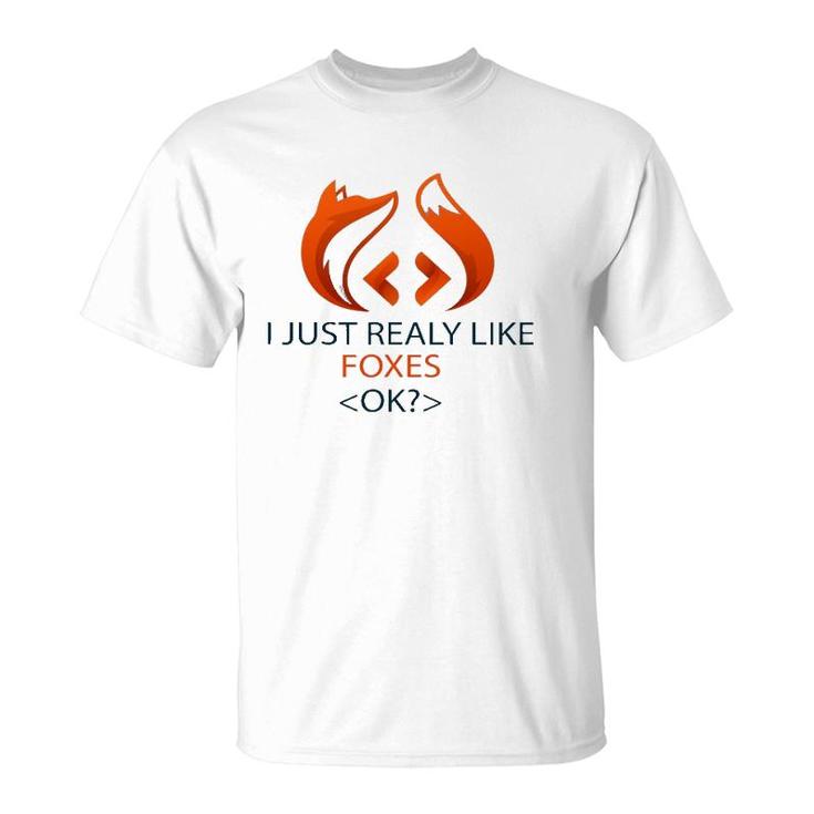 I Just Really Like Foxes Ok Funny Coders Design T-Shirt