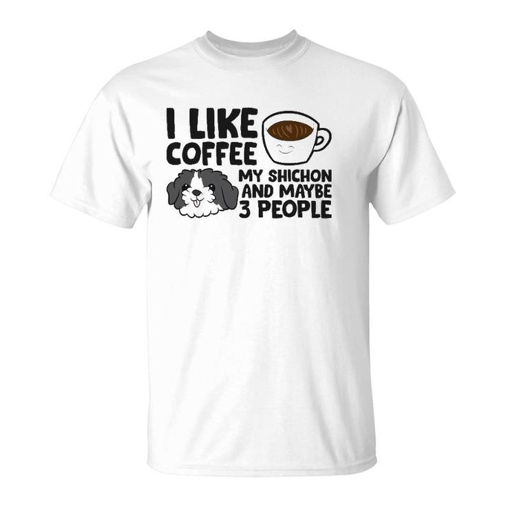I Like Coffee My Shichon And Maybe Like 3 People T-Shirt