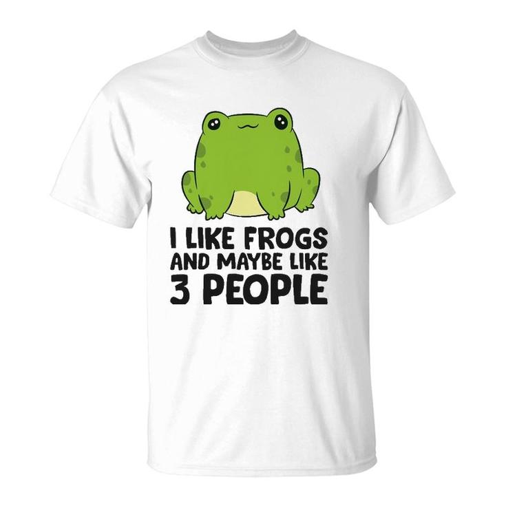 I Like Frogs And Maybe Like 3 People T-Shirt