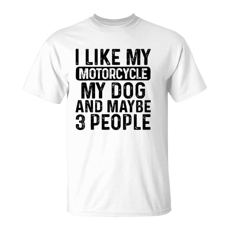 I Like My Motorcycle Dog & Maybe 3 People Funny Biker T-Shirt