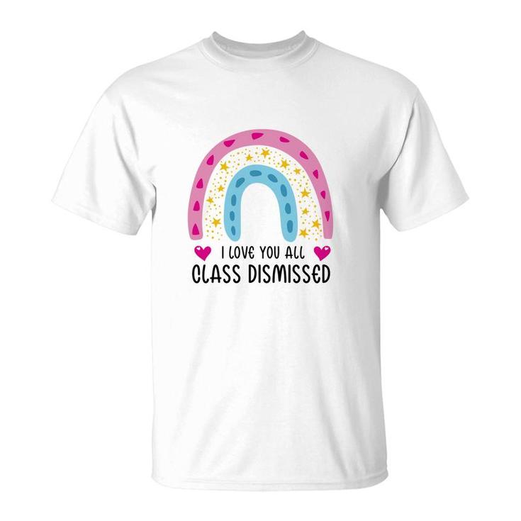 I Love You Class Dismissed Last Day Of School Special T-Shirt