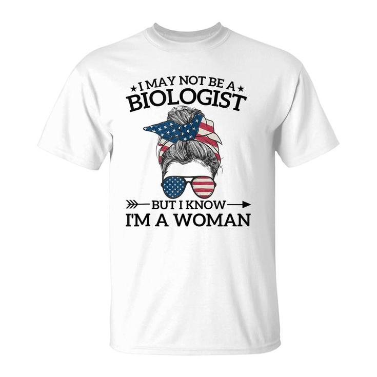 I May Not Be A Biologist But I Know Im A Woman Mothers Day  T-Shirt