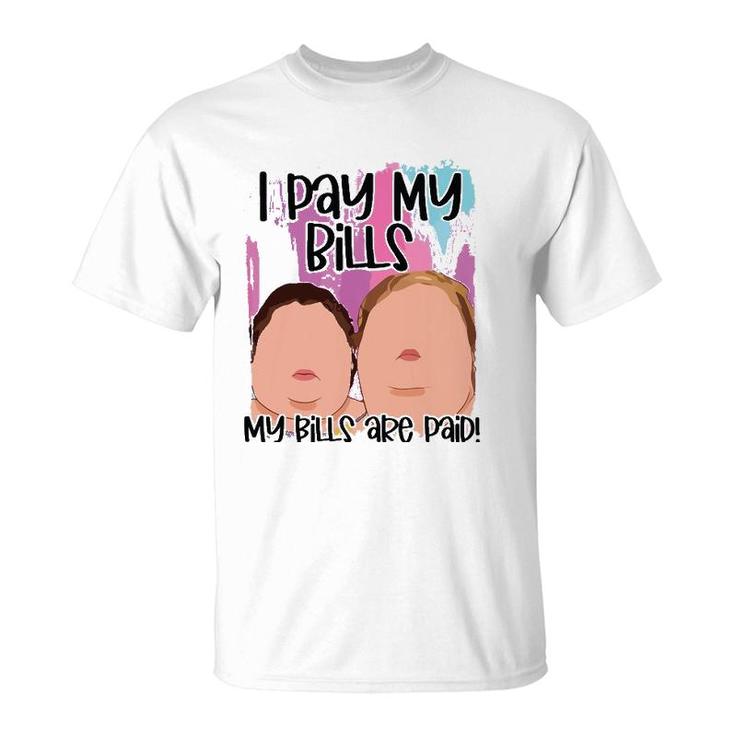 I Pay My Bills My Bills Are Paid Funny T-Shirt