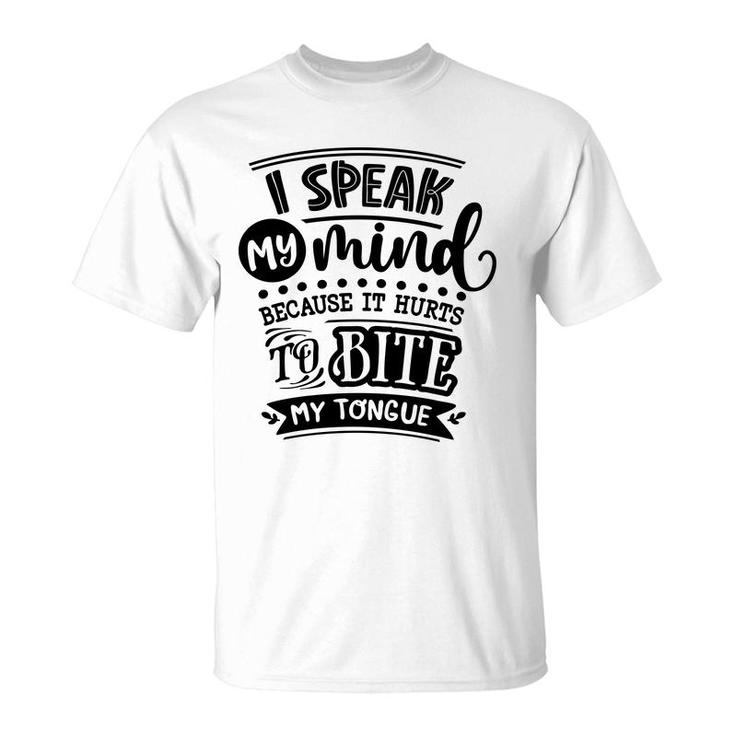 I Speak My Mind  Because It Hurts To Bite My Tongue Sarcastic Funny Quote Black Color T-Shirt