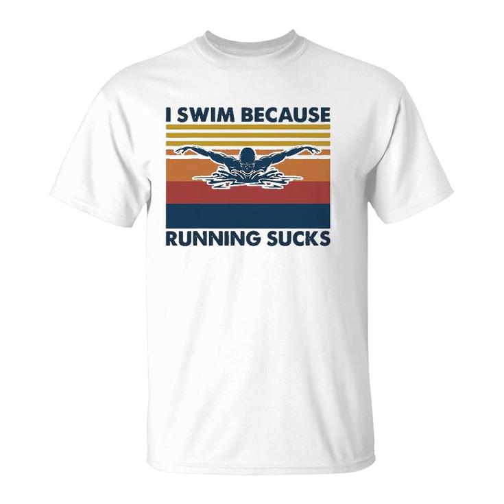 I Swim Because Running Sucks Swimming T-Shirt