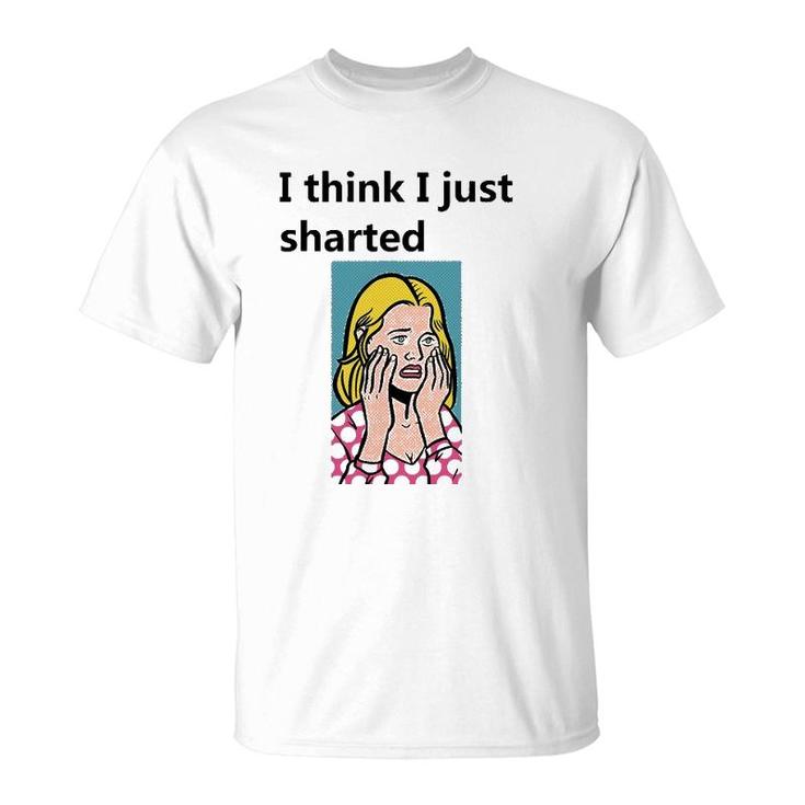 I Think I Just Sharted T-Shirt