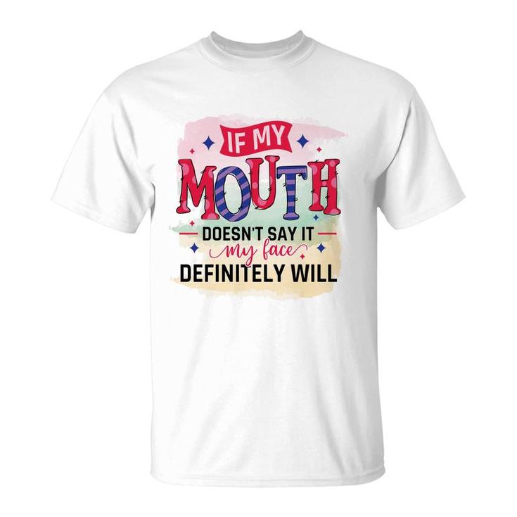 If My Mouth Doesnt Say It My Face Definitely Wild Sarcastic Funny Quote T-Shirt
