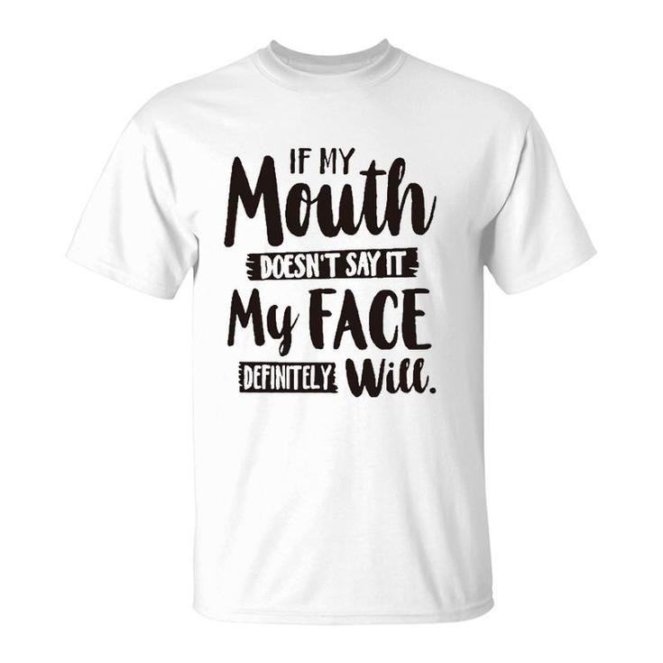 If My Mouth Doesnt Say It My Face Definitely Will 2022 Trend T-Shirt