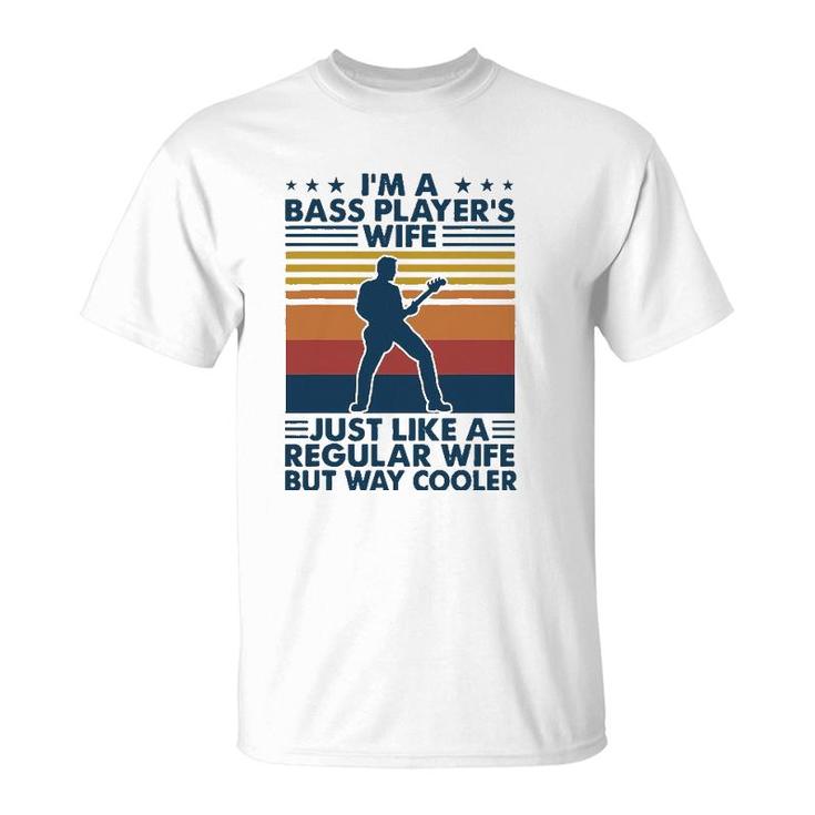 Im A Bass Players Wife Just Like A Regular Wife T-Shirt