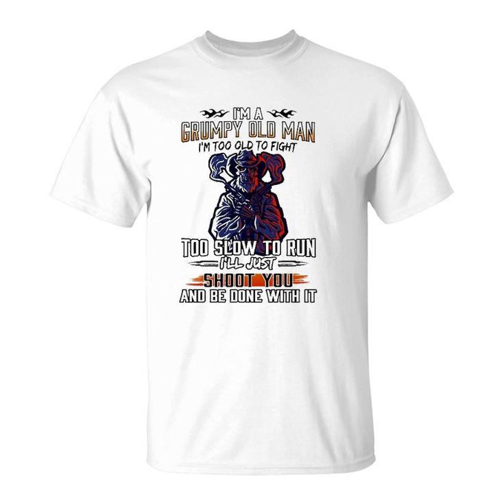 Im A Grumpy Old Man Im Too Old To Fight Too Slow To Run Ill Just Shoot You And Be Done With It Skeleton With Guns T-Shirt