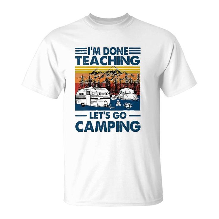 Im Done Teaching Lets Go Camping Funny Teacher T-Shirt