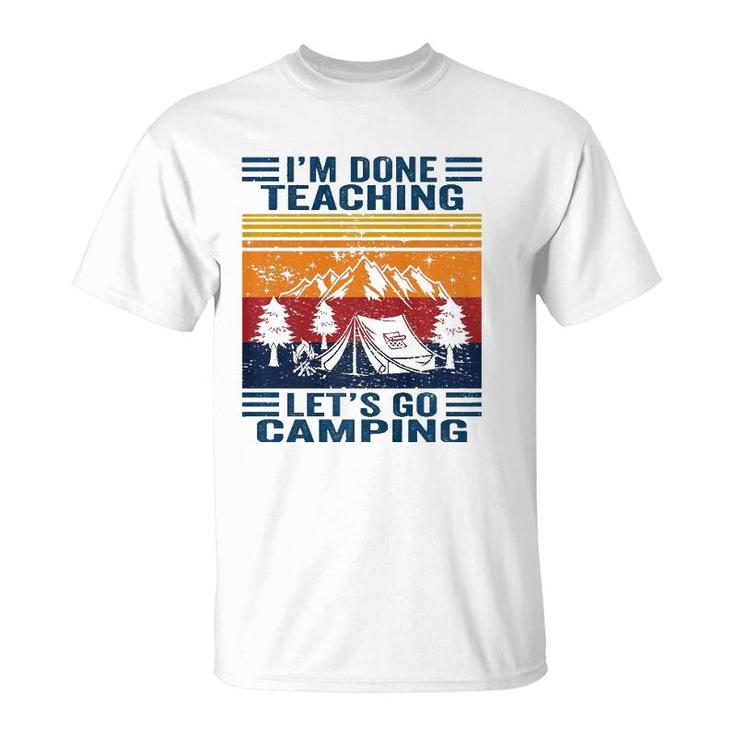 Im Done Teaching Lets Go Camping Retro Teacher Camping T-Shirt
