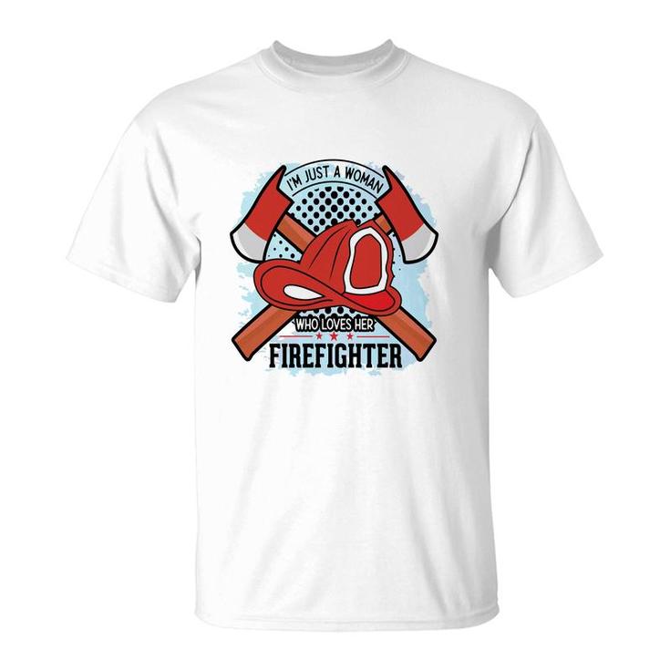 Im Just A Woman Who Love Her Firefighter Proud Job T-Shirt