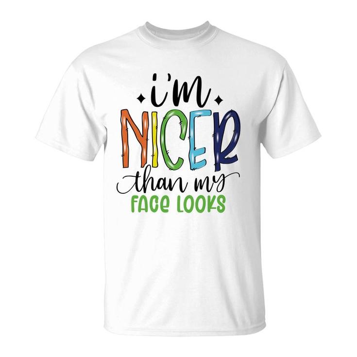 Im Nicer Than My Face Loọks Sarcastic Funny Quote T-Shirt