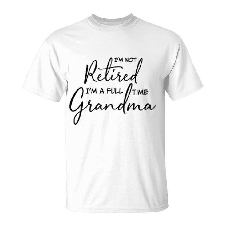 Im Not Retired Im A Full Time Grandma Treding T-Shirt