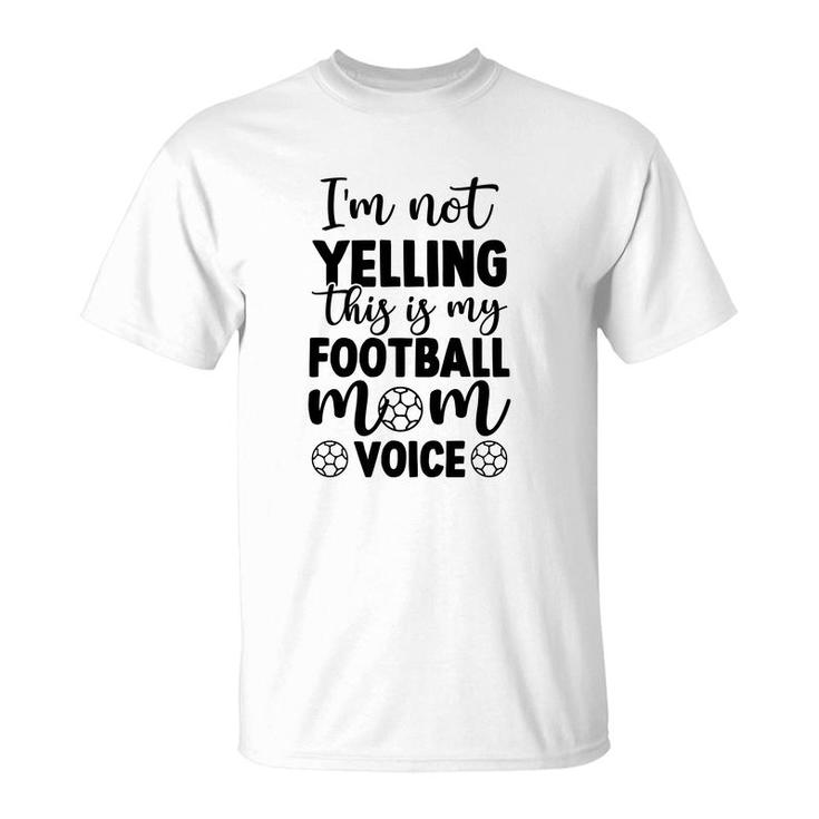 Im Not Yelling This Is My Football Mom Voice Full Black T-Shirt