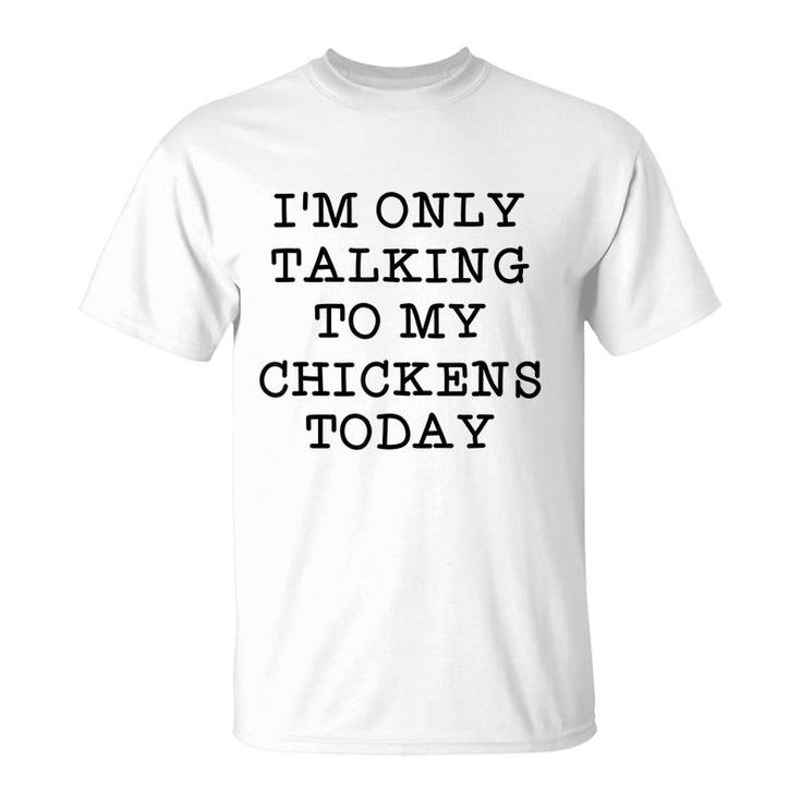 Im Only Talking To My Chickens Today Introvert Humor Quote  T-Shirt