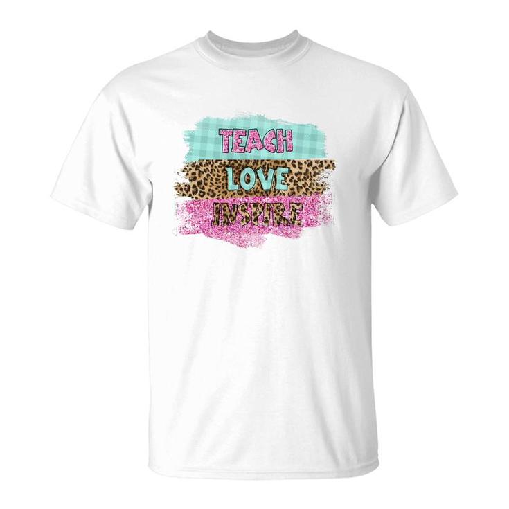 Inspiring Love Teaching Is A Must Have For A Good Teacher T-Shirt