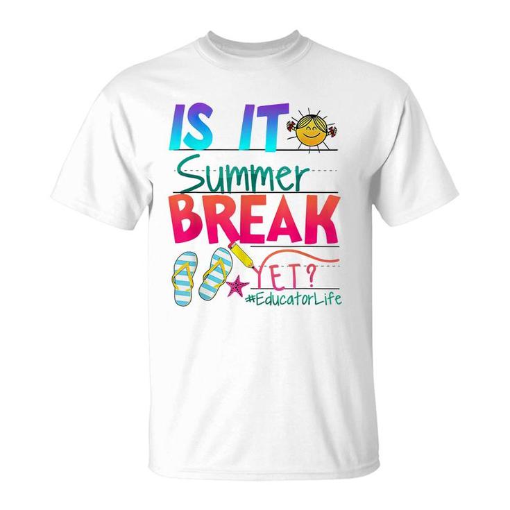 Is It Summer Break Yet Educator Life Teacher Kids Graduation  T-Shirt