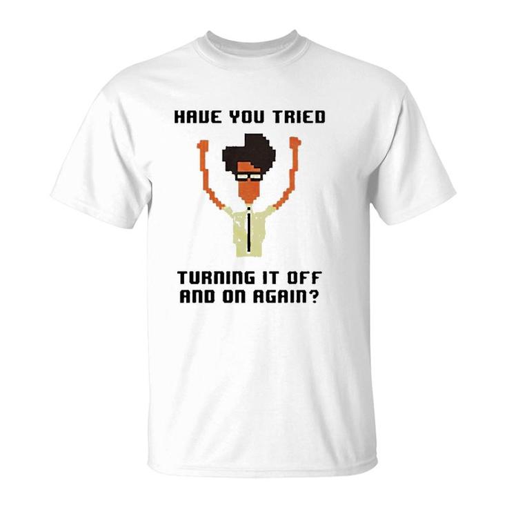 It Crowd Have You Tried Turning It Off T-Shirt