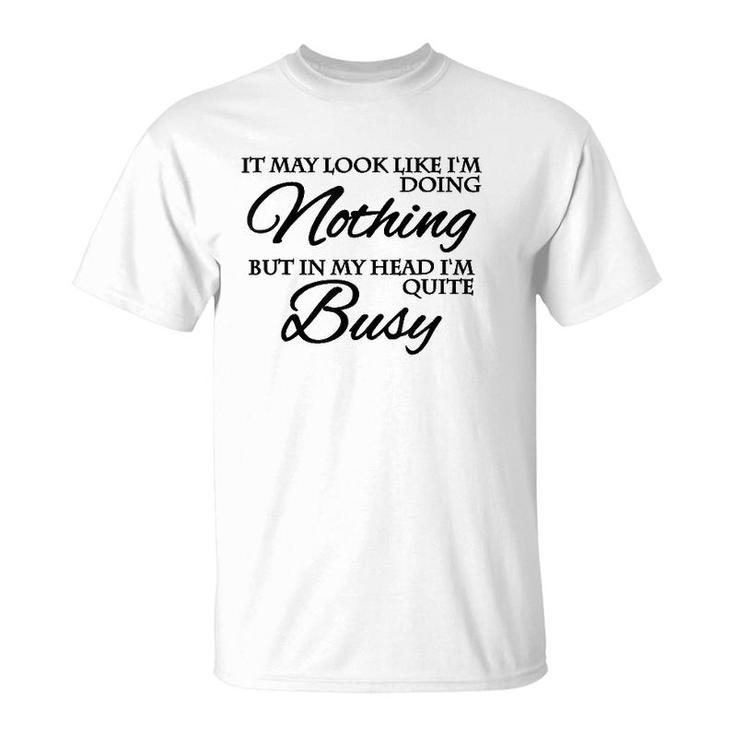 It May Look Like Im Doing Nothing T-Shirt