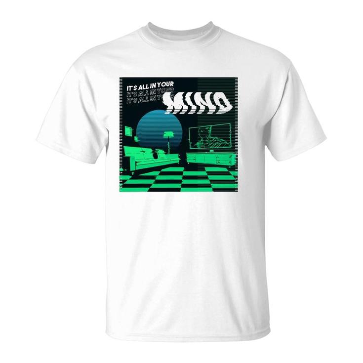 Its All In Your Mind Trippy Vaporwave Green Art T-Shirt