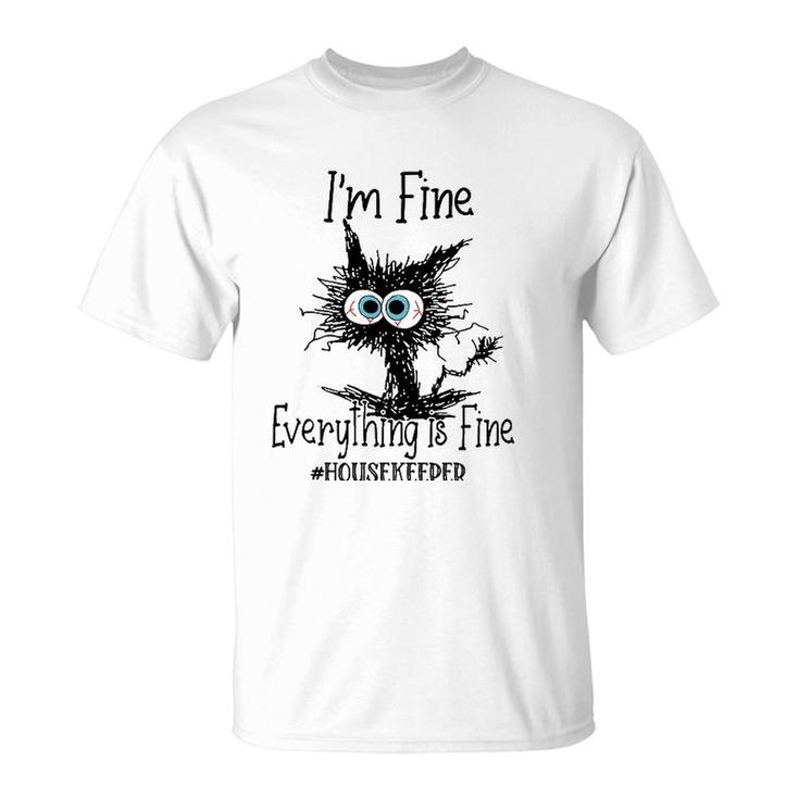 Its Fine Im Fine Everything Is Fine Funny Housekeeper Cat T-Shirt
