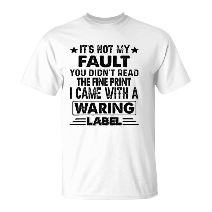 Its Not My Fault I Came Whith A Warning Label T-Shirt