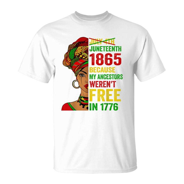 July 4Th Juneteenth 1865 Because My Ancestors Werent Free  T-Shirt