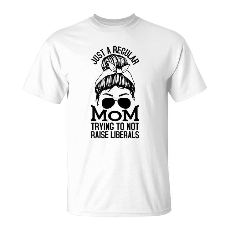 Just A Regular Mom Trying To Not Raise Liberals Black Graphic T-Shirt