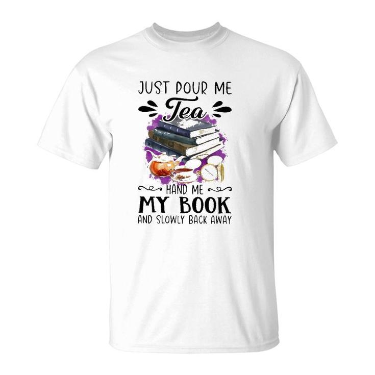 Just Pour Me Tea Book And Slowly Back Away T-Shirt