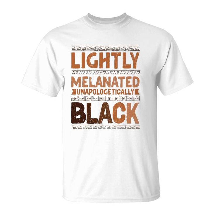 Lightly Melanated Unapologetically Black Melanin T-Shirt
