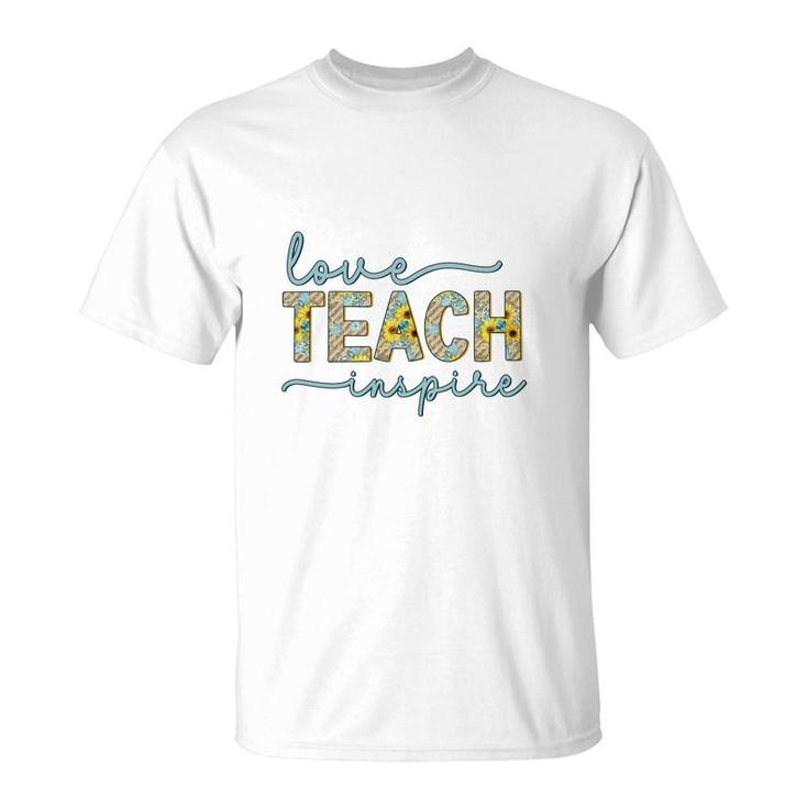 Love Of Teaching Inspires Teachers So They Can Be Enthusiastic About Their Work T-Shirt