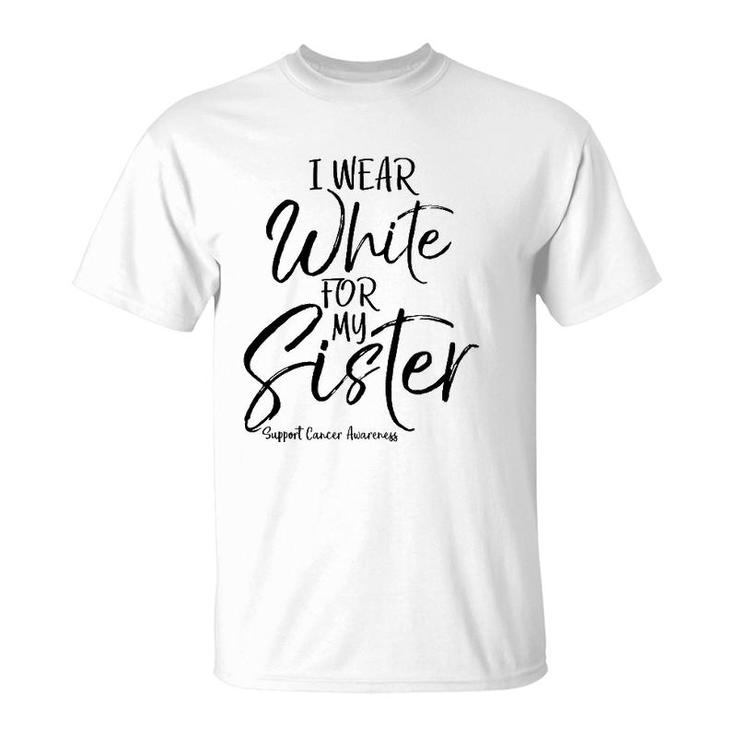 Matching Lung Cancer Support Gift I Wear White For My Sister T-Shirt