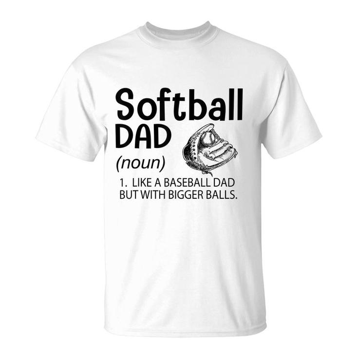 Mens Softball Dad Like A Baseball Dad But With Bigger Balls  T-Shirt