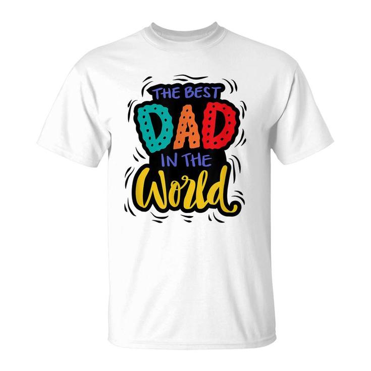 Mens The Best Dad In The World | Funny Fathers Day Humor  T-Shirt