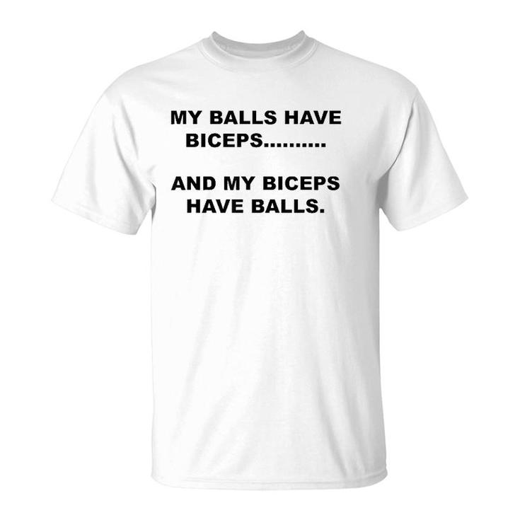 My Balls Have Biceps And My Biceps Have Balls T-Shirt