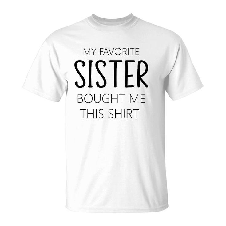 My Favorite Sister Bought Me This Tee Funny Brother T-Shirt