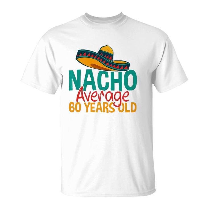 Nacho Average 60 Years Old Cinco De Mayo 60Th Birthday  T-Shirt